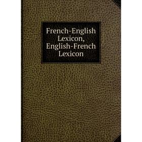 

Книга French-English Lexicon, English-French Lexicon