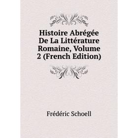 

Книга Histoire Abrégée De La Littérature Romaine, Volume 2 (French Edition)