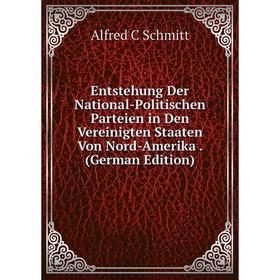 

Книга Entstehung Der National-Politischen Parteien in Den Vereinigten Staaten Von Nord-Amerika. (German Edition)