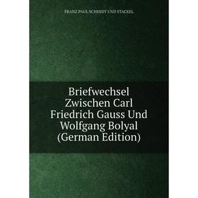

Книга Briefwechsel Zwischen Carl Friedrich Gauss Und Wolfgang Bolyal (German Edition)