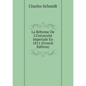 

Книга La Réforme De L'Université Imperiale En 1811
