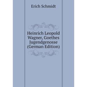 

Книга Heinrich Leopold Wagner, Goethes Jugendgenosse (German Edition)