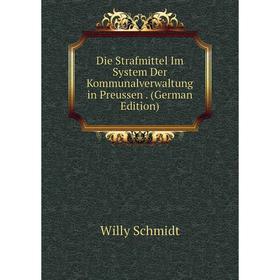 

Книга Die Strafmittel Im System Der Kommunalverwaltung in Preussen. (German Edition)