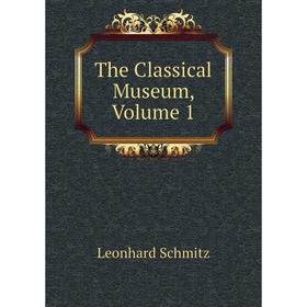 

Книга The Classical Museum, Volume 1