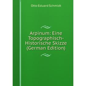 

Книга Arpinum: Eine Topographisch-Historische Skizze (German Edition)