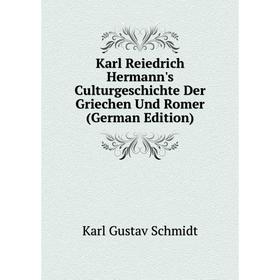 

Книга Karl Reiedrich Hermann's CulturGeschichte Der Griechen Und Romer
