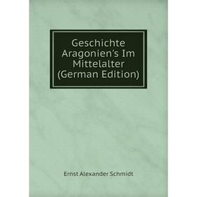 

Книга Geschichte Aragonien's Im Mittelalter (German Edition)