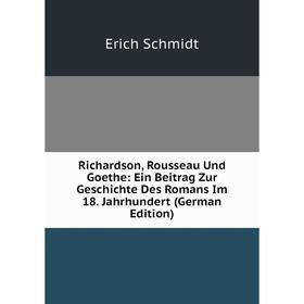 

Книга Richardson, Rousseau Und Goethe: Ein Beitrag Zur Geschichte Des Romans Im 18. Jahrhundert (German Edition)