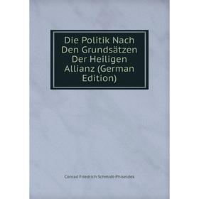 

Книга Die Politik Nach Den Grundsätzen Der Heiligen Allianz (German Edition)