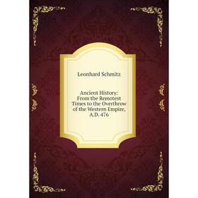 

Книга Ancient History: From the Remotest Times to the Overthrow of the Western Empire, A.D. 476