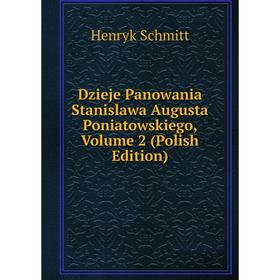 

Книга Dzieje Panowania Stanislawa Augusta Poniatowskiego, Volume 2 (Polish Edition)