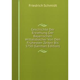 

Книга Geschichte Der Erziehung Der Bayerischen Wittelsbacher Von Den Frühesten Zeiten Bis 1750 (German Edition)