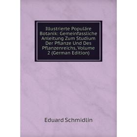 

Книга Illustrierte Populäre Botanik: Gemeinfassliche Anleitung Zum Studium Der Pflanze Und Des Pflanzenreichs