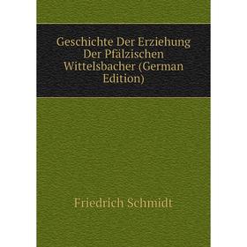 

Книга Geschichte Der Erziehung Der Pfälzischen Wittelsbacher (German Edition)