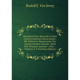 

Книга Handbuch Fuer Reisende in Dem Oesterreichischen Kaiserstaate: Mit Mehreren Hauptrouten Der Angraenzenden Laender, Nach Den Neuesten Laender-, Or