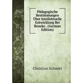 

Книга Pädagogische Bestimmungen Über Intellektuelle Entwicklung Bei Beneke