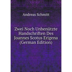 

Книга Zwei Noch Unbenützte Handschriften Des Joannes Scotus Erigena (German Edition)