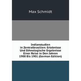 

Книга Indianstudien in Zentralbrasilien: Erlebnisse Und Ethnologische Ergebnisse Einer Reise in Den Jahren 1900 Bis 1901