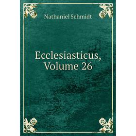 

Книга Ecclesiasticus, Volume 26