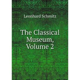 

Книга The Classical Museum, Volume 2