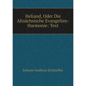 

Книга Heliand, Oder Die Altsächsische Evangelien-Harmonie: Text