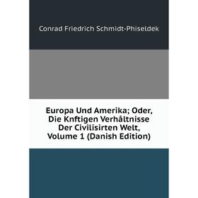 

Книга Europa Und Amerika; Oder, Die Knftigen Verhåltnisse Der Civilisirten Welt, Volume 1 (Danish Edition)
