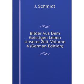 

Книга Bilder Aus Dem Geistigen Leben Unserer Zeit, Volume 4 (German Edition)