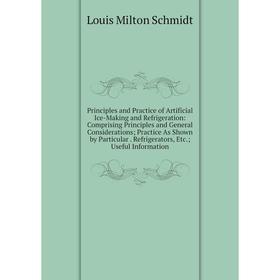 

Книга Principles and Practice of Artificial Ice-Making and Refrigeration: Comprising Principles and General Considerations; Practice As Shown by Parti