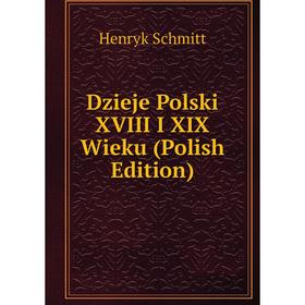 

Книга Dzieje Polski XVIII I XIX Wieku (Polish Edition)