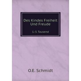 

Книга Des Kindes Freiheit Und Freude1.-3. Tausend