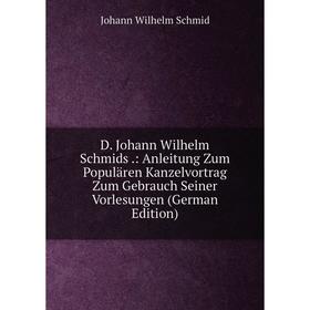 

Книга D. Johann Wilhelm Schmids.: Anleitung Zum Populären Kanzelvortrag Zum Gebrauch Seiner Vorlesungen