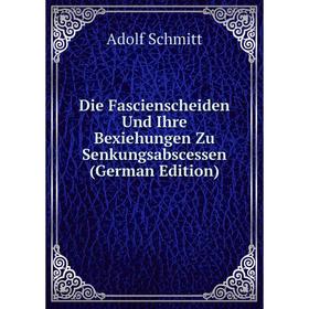 

Книга Die Fascienscheiden Und Ihre Bexiehungen Zu Senkungsabscessen (German Edition)