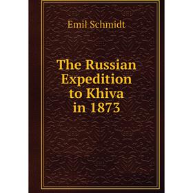 

Книга The Russian Expedition to Khiva in 1873