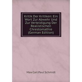 

Книга Kritik Der Kritiken: Ein Wort Zur Abwehr Und Zur Verteidigung Der Realistischen Chrestomathie