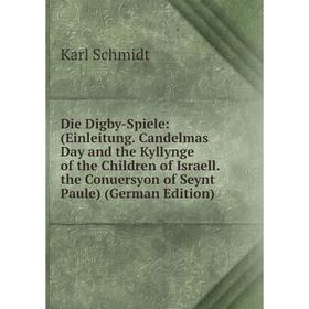 

Книга Die Digby-Spiele: (Einleitung. Candelmas Day and the Kyllynge of the Children of Israell. the Conuersyon of Seynt Paule)