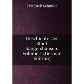 

Книга Geschichte Der Stadt Sangershausen, Volume 1 (German Edition)