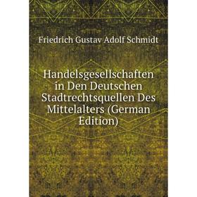 

Книга Handelsgesellschaften in Den Deutschen Stadtrechtsquellen Des Mittelalters (German Edition)