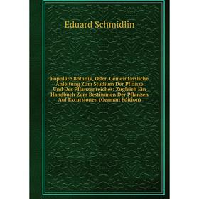 

Книга Populäre Botanik, Oder, Gemeinfassliche Anleitung Zum Studium Der Pflanze Und Des Pflanzenreiches: Zugleich Ein Handbuch Zum Bestimmen Der Pflan