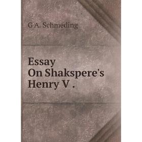 

Книга Essay On Shakspere's Henry V.