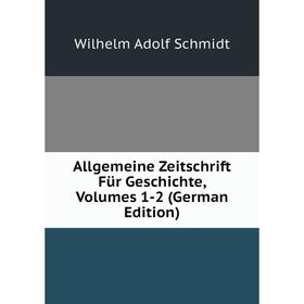 

Книга Allgemeine Zeitschrift Für Geschichte, Volumes 1-2 (German Edition)