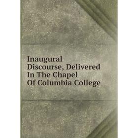

Книга Inaugural Discourse, Delivered In The Chapel Of Columbia College
