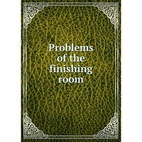 

Книга Problems of the finishing room