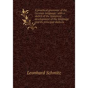 

Книга A practical grammar of the German language: with a sketch of the historical development of the language and its principal dialects