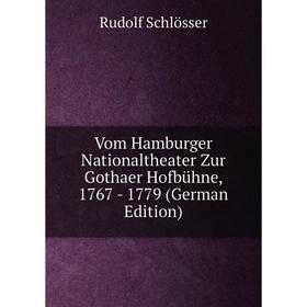 

Книга Vom Hamburger Nationaltheater Zur Gothaer Hofbühne, 1767 - 1779 (German Edition)