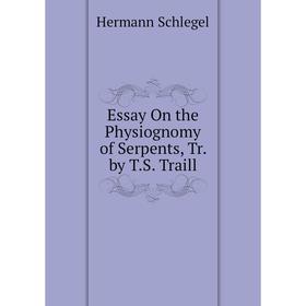 

Книга Essay On the Physiognomy of Serpents, Tr. by T.S. Traill