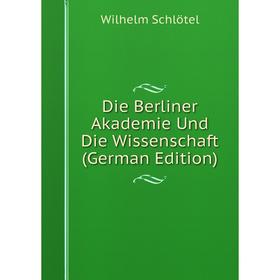 

Книга Die Berliner Akademie Und Die Wissenschaft (German Edition)