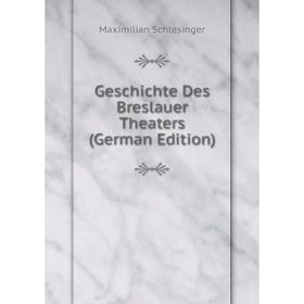 

Книга Geschichte Des Breslauer Theaters (German Edition)