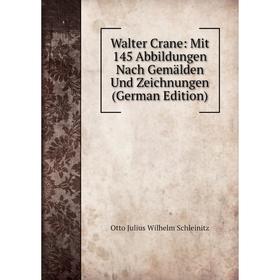 

Книга Walter Crane: Mit 145 Abbildungen Nach Gemälden Und Zeichnungen (German Edition)