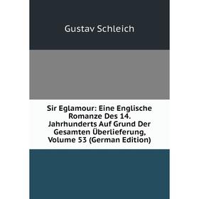

Книга Sir Eglamour: Eine Englische Romanze Des 14. Jahrhunderts Auf Grund Der Gesamten Überlieferung