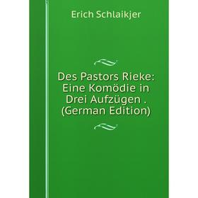 

Книга Des Pastors Rieke: Eine Komödie in Drei Aufzügen. (German Edition)